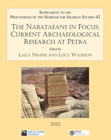 The Nabataeans in Focus: Current Archaeological Research at Petra. Supplement to the Proceedings of the Seminar for Arabian Studies: Volume 42 2012