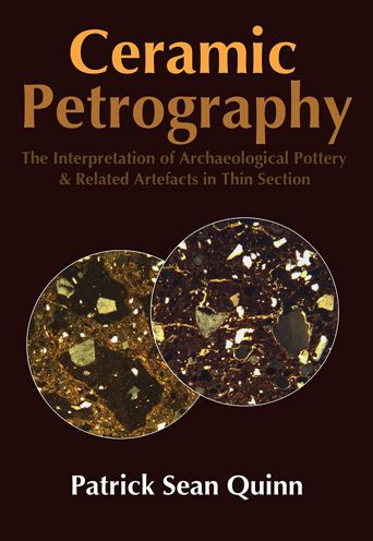 Ceramic Petrography: The Interpretation of Archaeological Pottery & Related Artefacts in Thin Section