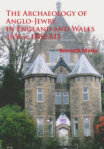 The Archaeology of Angloa??Jewry in England and Wales 1656-c.1880 AD