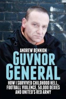 Guvnor General: How I Survived Childhood Hell, Football Violence, Hard Drugs and United's Red Army