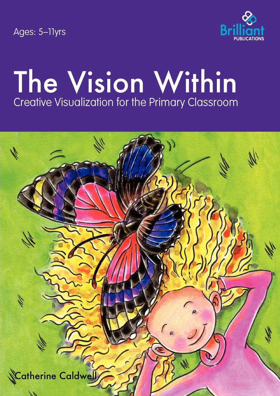 The Vision Within - A Practical Introduction To Creative Visualization For Use In The Primary Classroom