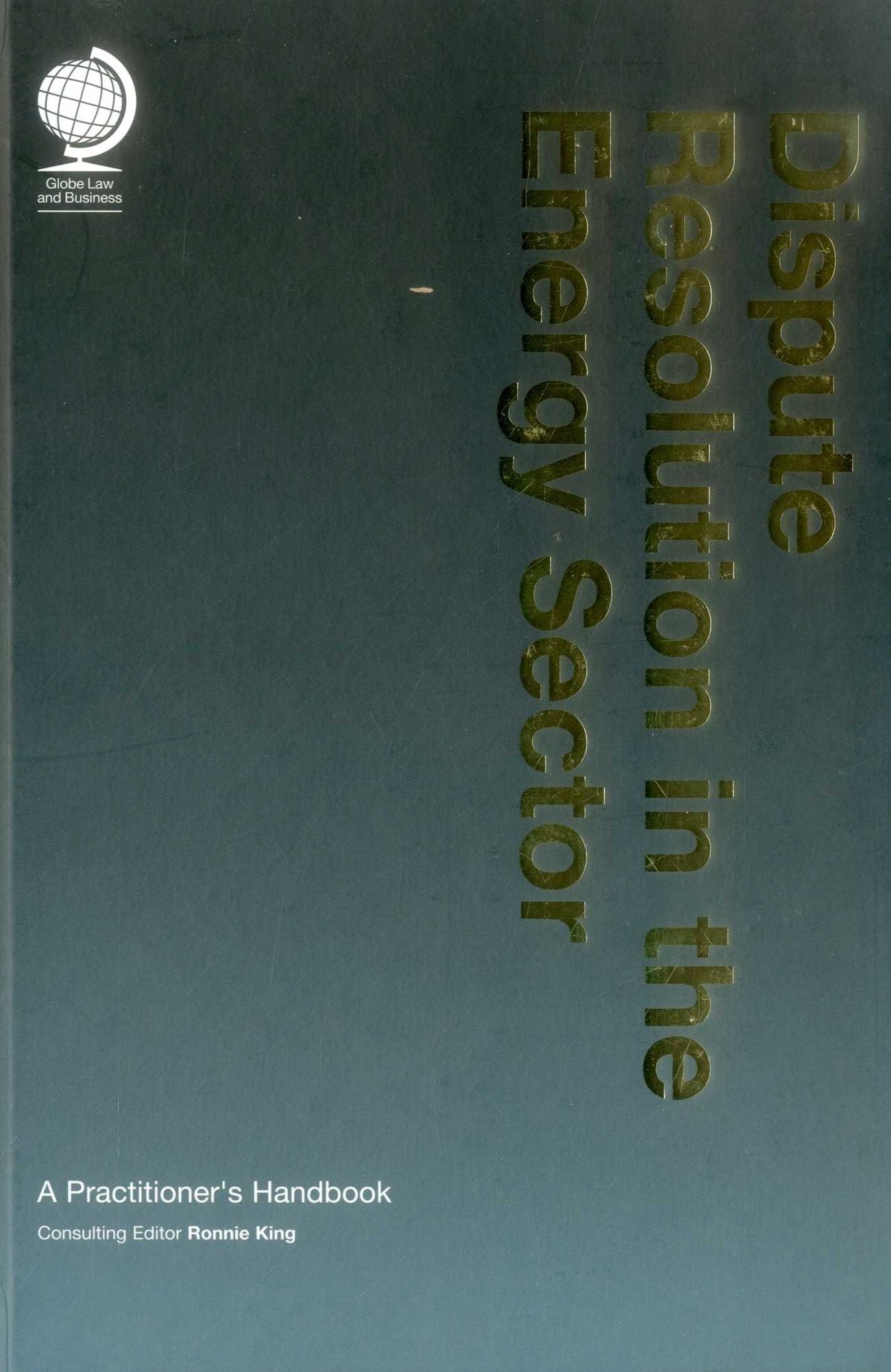 Dispute Resolution in the Energy Sector: A Practitioner's Handbook