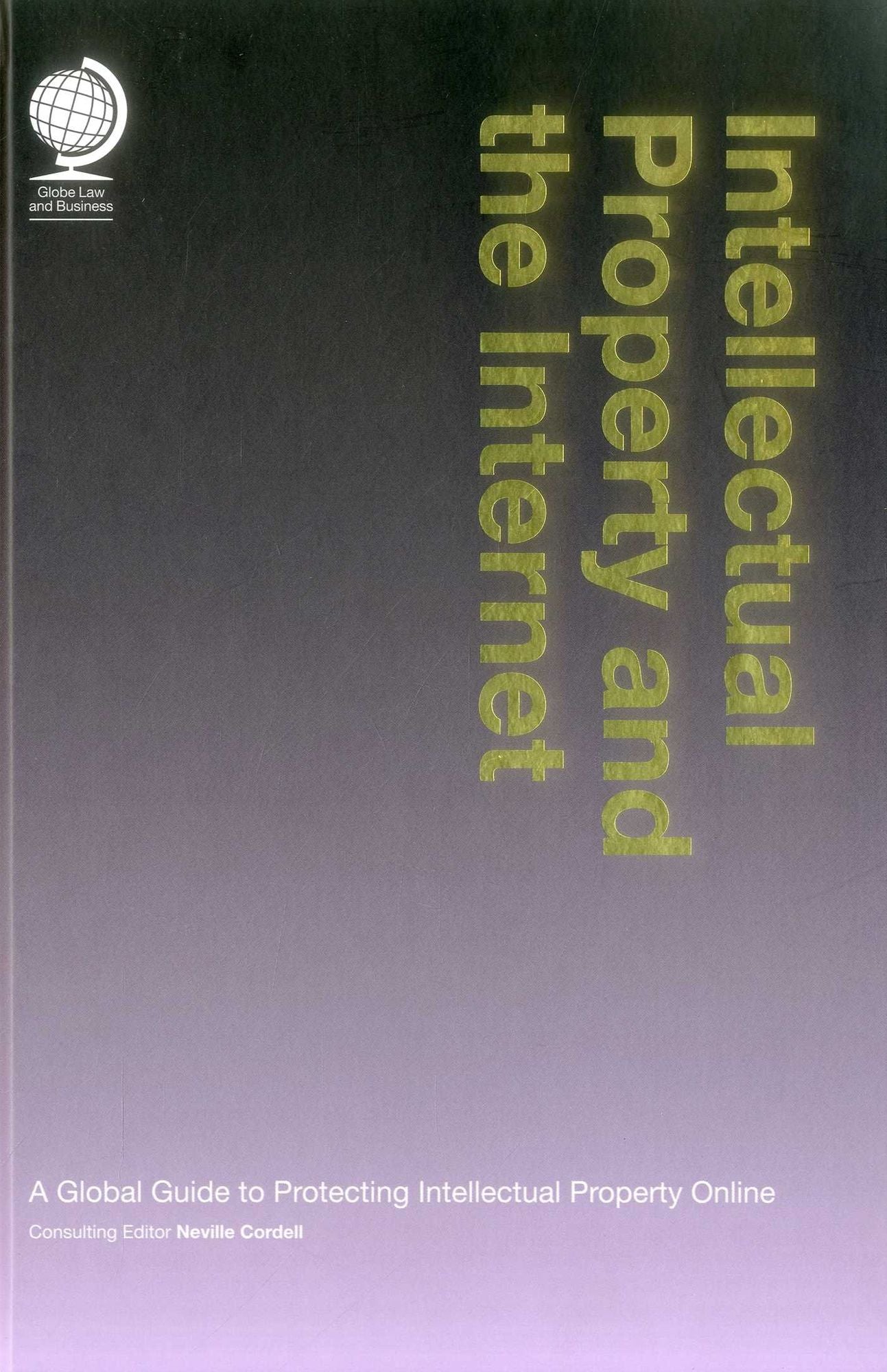 Intellectual Property and the Internet: A Global Guide to Protecting Intellectual Property Online