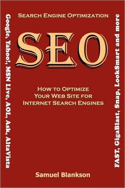 Search Engine Optimization (Seo) How To Optimize Your Website For Internet Search Engines (Google, Yahoo!, Msn Live, Aol, Ask, Altavista, Fast, Gigablast, Snap, Looksmart And More)