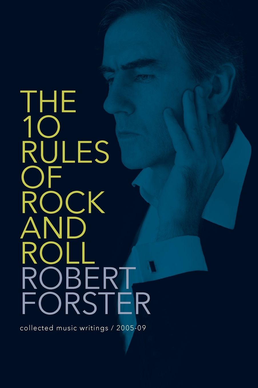 The 10 Rules of Rock and Roll: Collected Music Writings / 2005-09