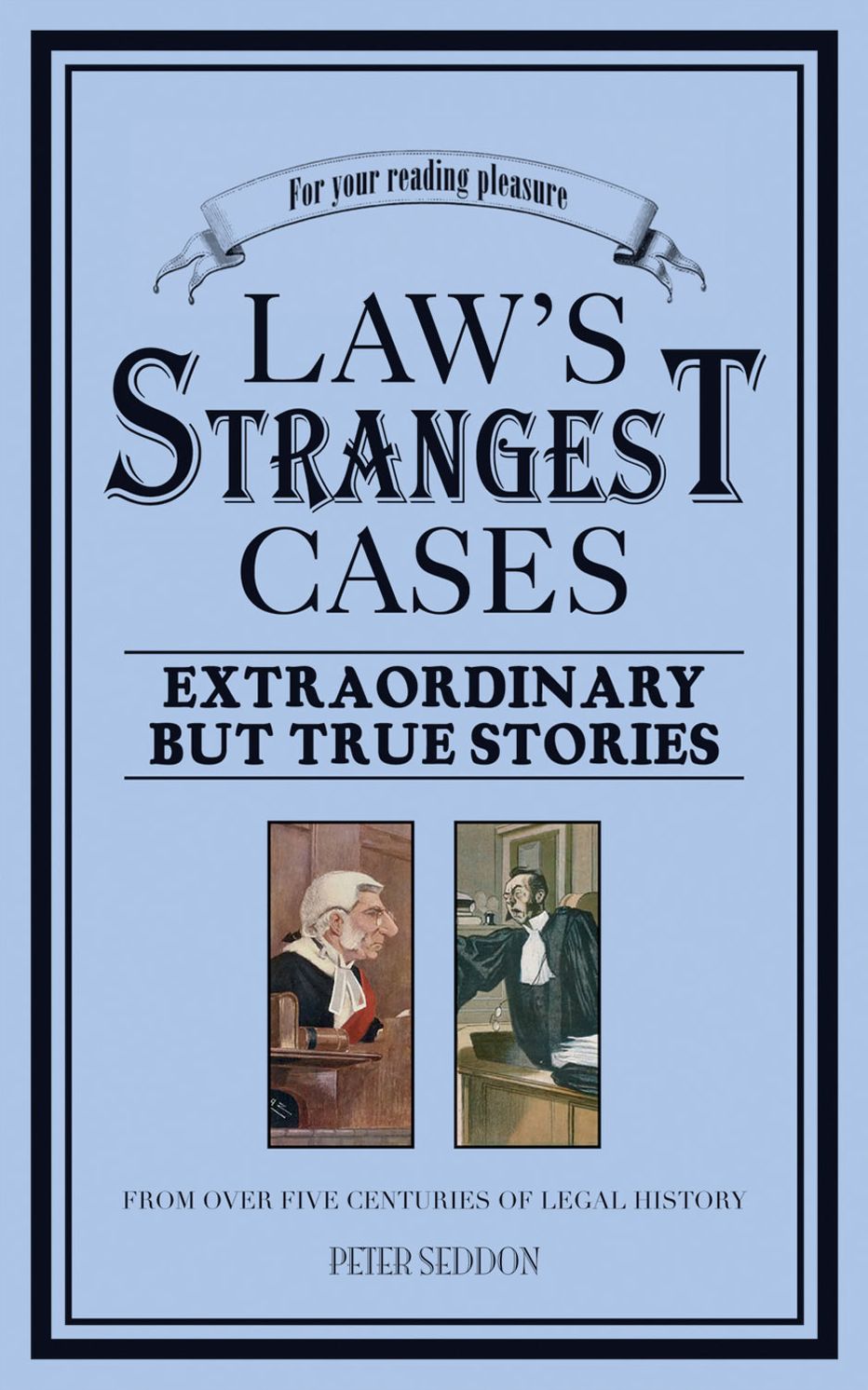 Crime's Strangest Cases: Extraordinary but True Stories from Over Five Centuries of Legal History
