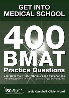 Get Into Medical School: 400 Bmat Practice Questions: With Contributions from Official Bmat Examiners and Past Bmat Candidates
