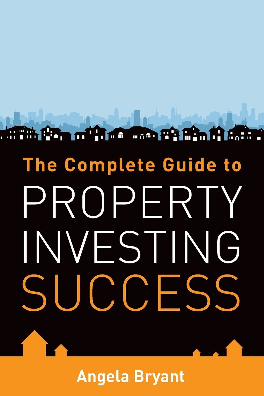 The Complete Guide To Property Investing Success