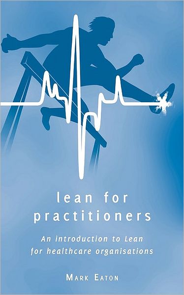 Lean For Practitioners - An Introduction To Lean For Healthcare Organisations - 2nd Ed