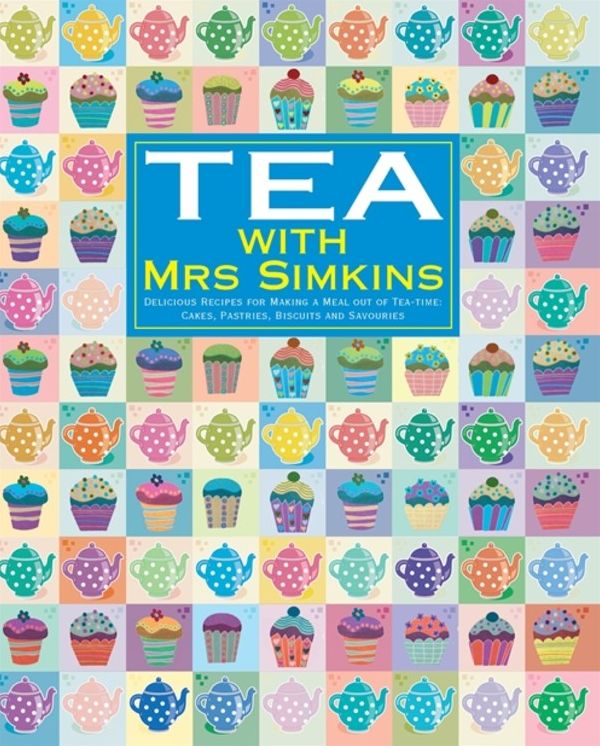 Tea with Mrs Simkins: Delicious Recipes for Making a Meal Out of Tea-Time. [Text, Mrs Simkins]