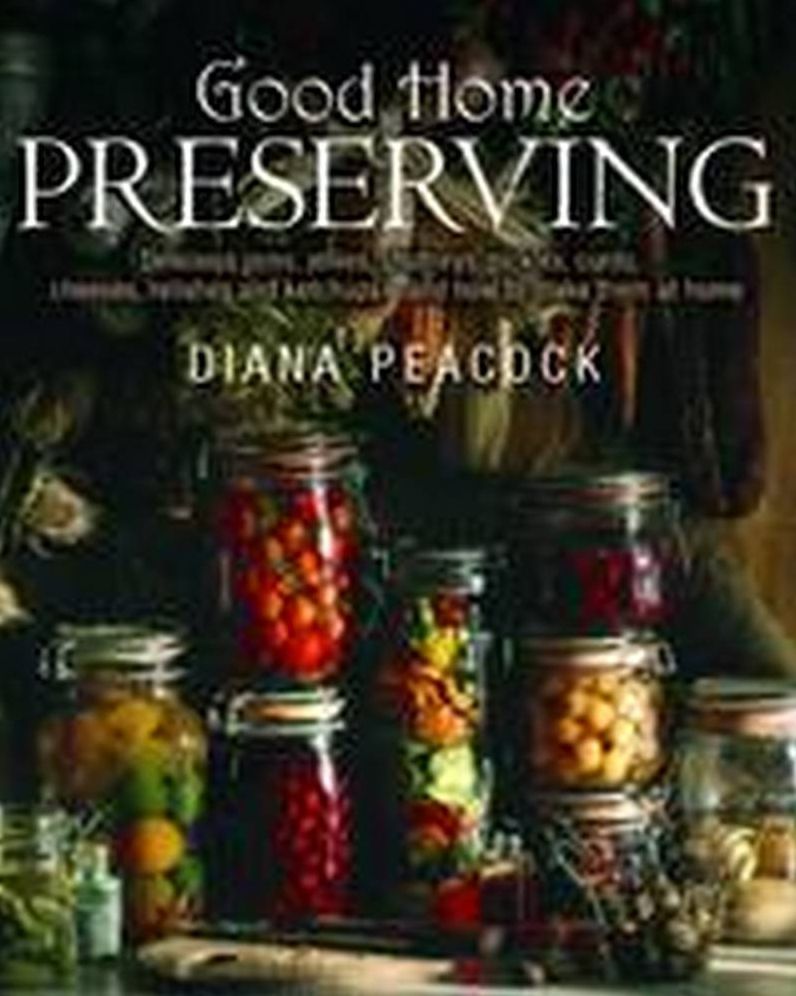 Good Home Preserving: Delicious jams, jellies, chutneys, pickles, curds, cheeses,
