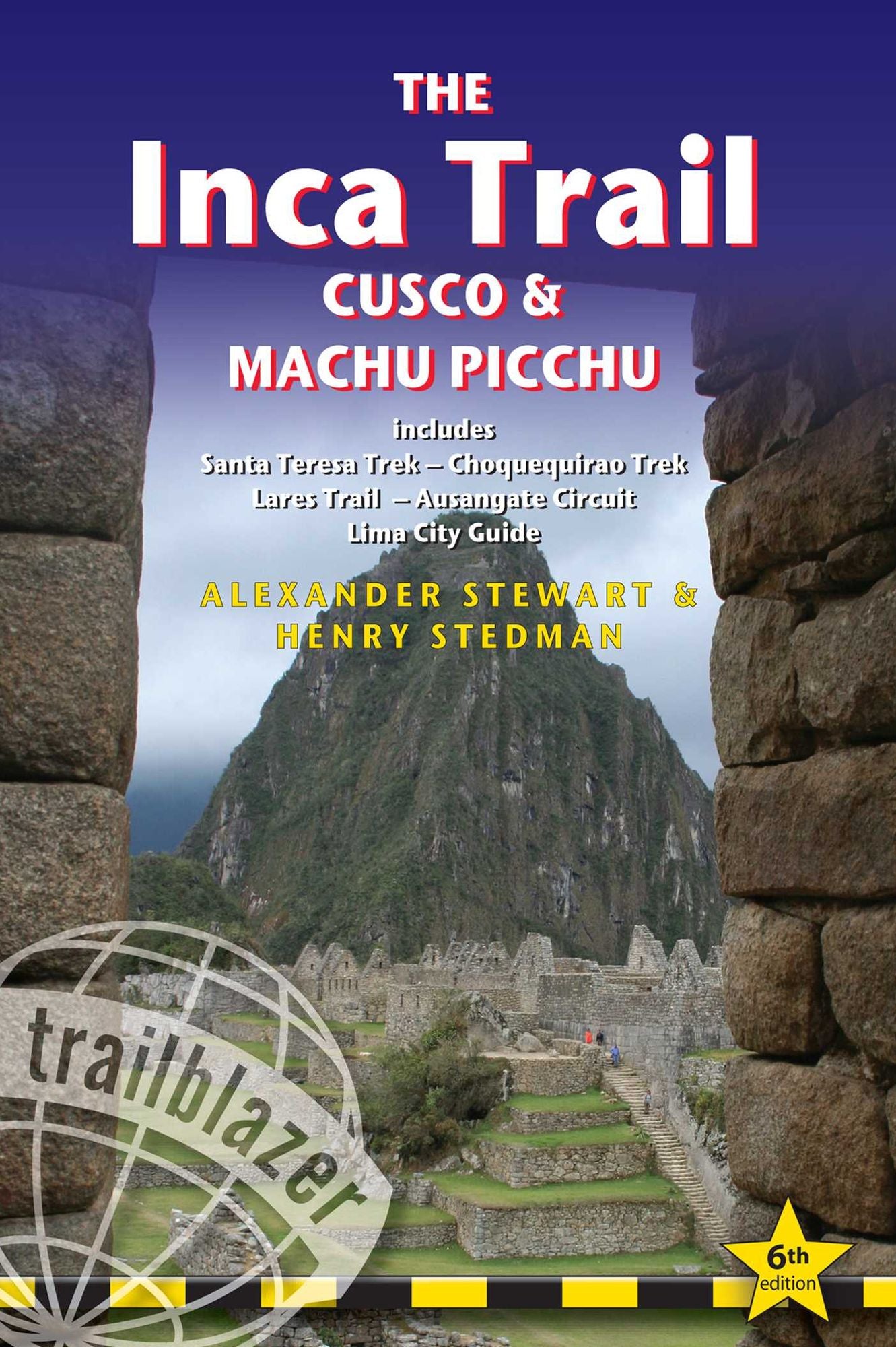 The Inca Trail, Cusco & Machu Picchu: Includes Santa Teresa Trek, Choquequirao Trek, Lares Trail, Ausangate Circuit & Lima City Guide