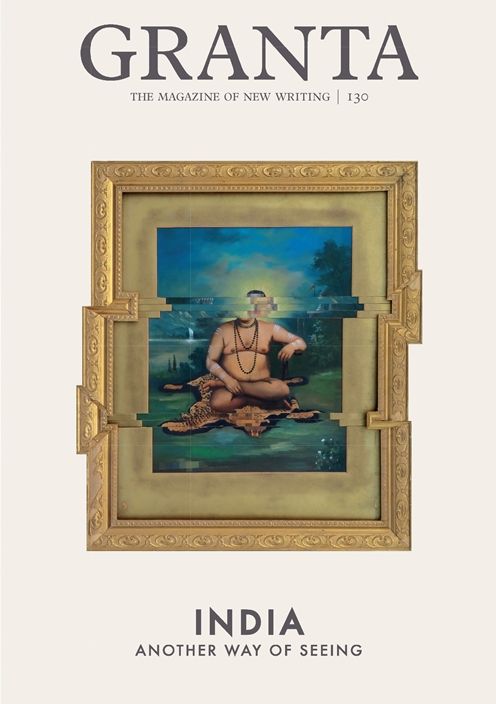 Granta 130: India: New stories, mainly true