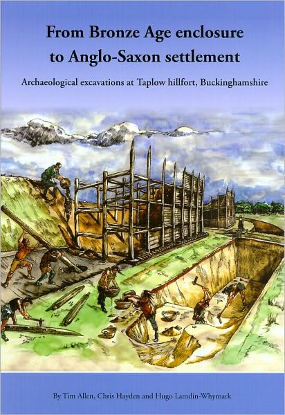 From Bronze Age Enclosure to Saxon Settlement: Archaeological Excavations at Taplow Hillfort, Buckinghamshire, 1999-2005