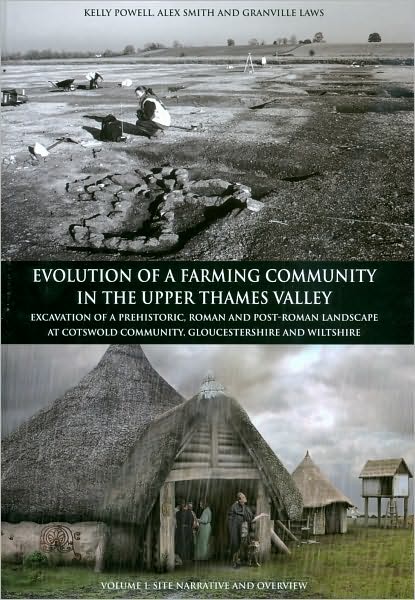 Evolution of a Farming Community in the Upper Thames Valley: Excavation of a Prehistoric, Roman and Post-Roman Landscape at Cotswold Community, Gloucestershire and Wiltshire