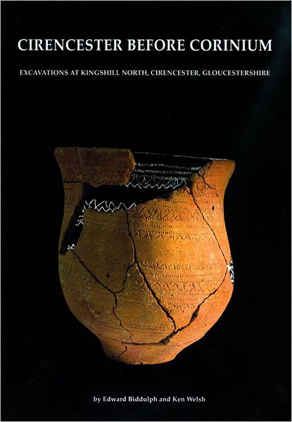 Cirencester before Corinium: Excavations at Kingshill North, Cirencester, Gloucestershire