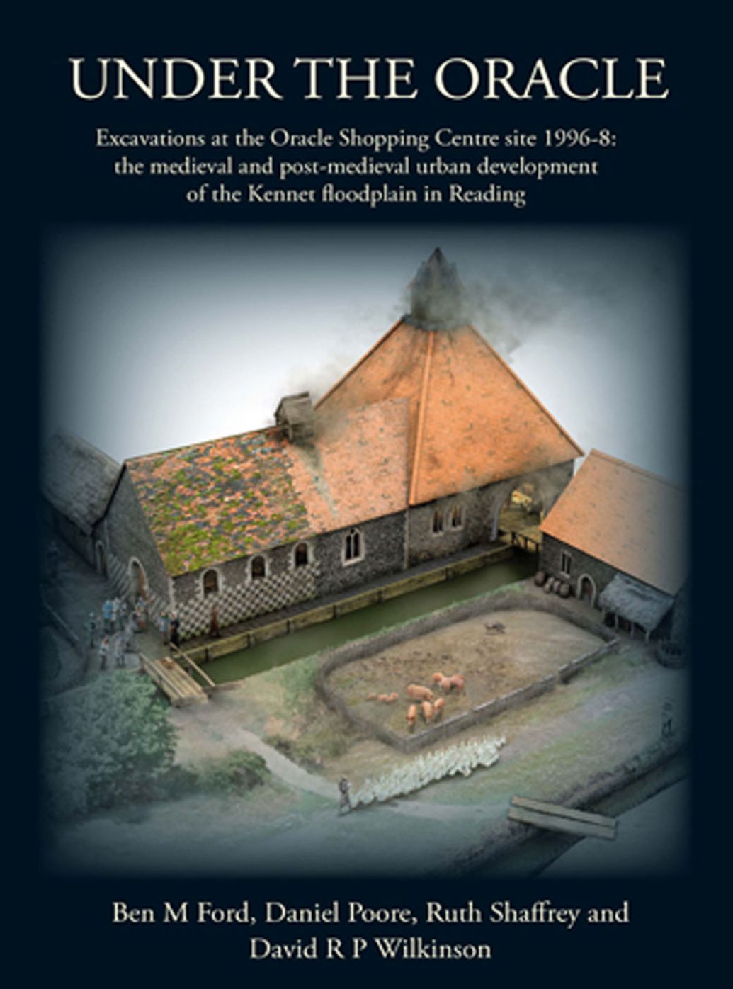 Under the Oracle: Excavations at the Oracle Shopping Centre site 1996-8: the medieval and post-medieval urban development of the Kennet floodplain in Reading