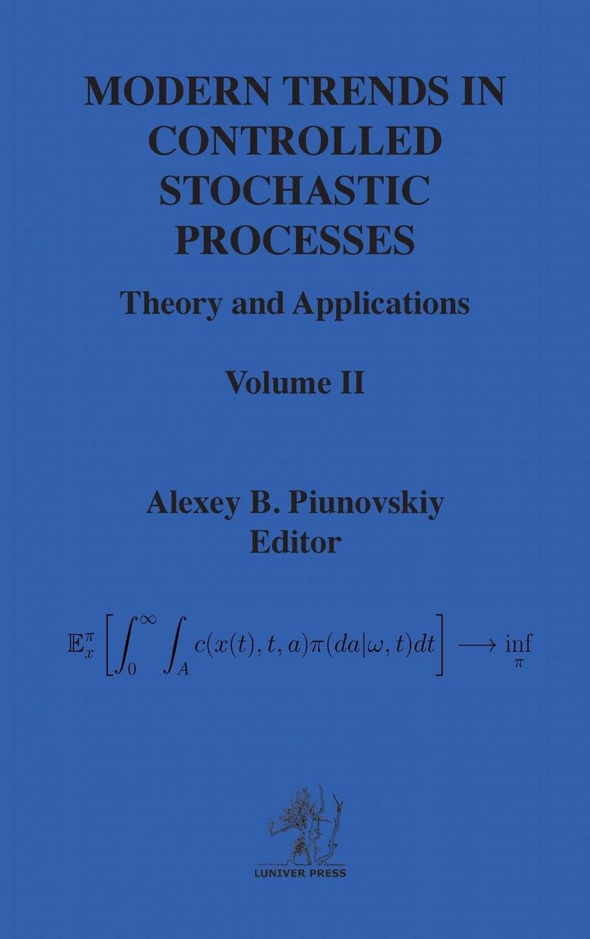 MODERN TRENDS IN CONTROLLED STOCHASTIC PROCESSES: Theory and Applications, Volume II