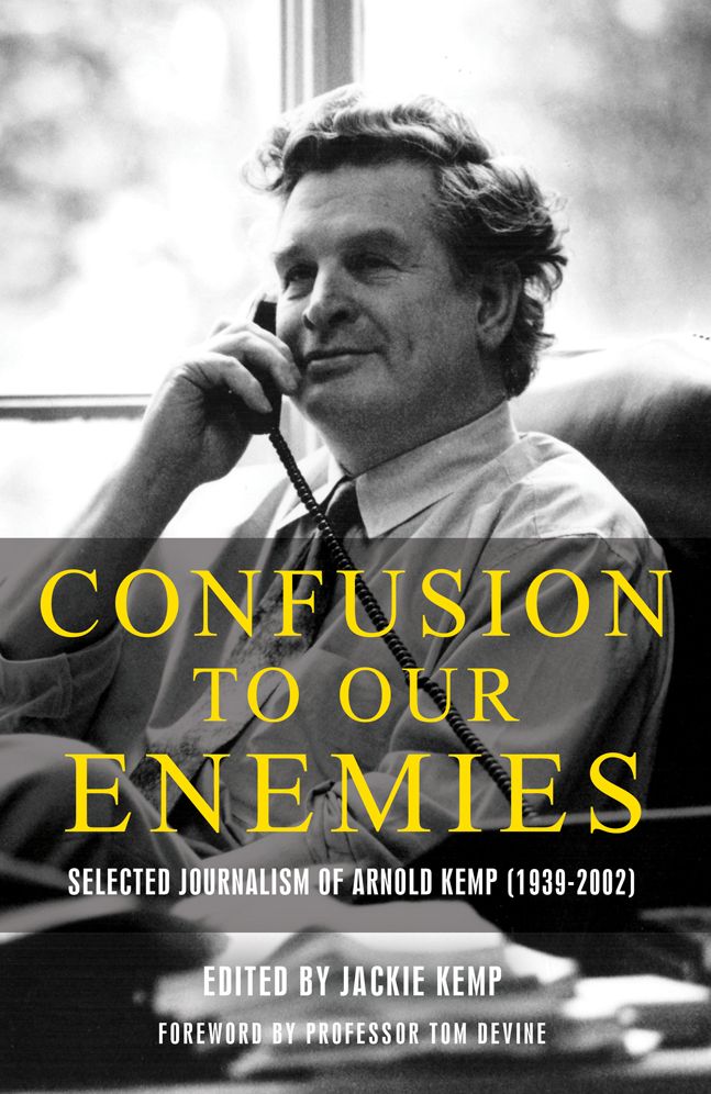 Confusion to Our Enemies: Selected Journalism of Arnold Kemp (1939-2002)