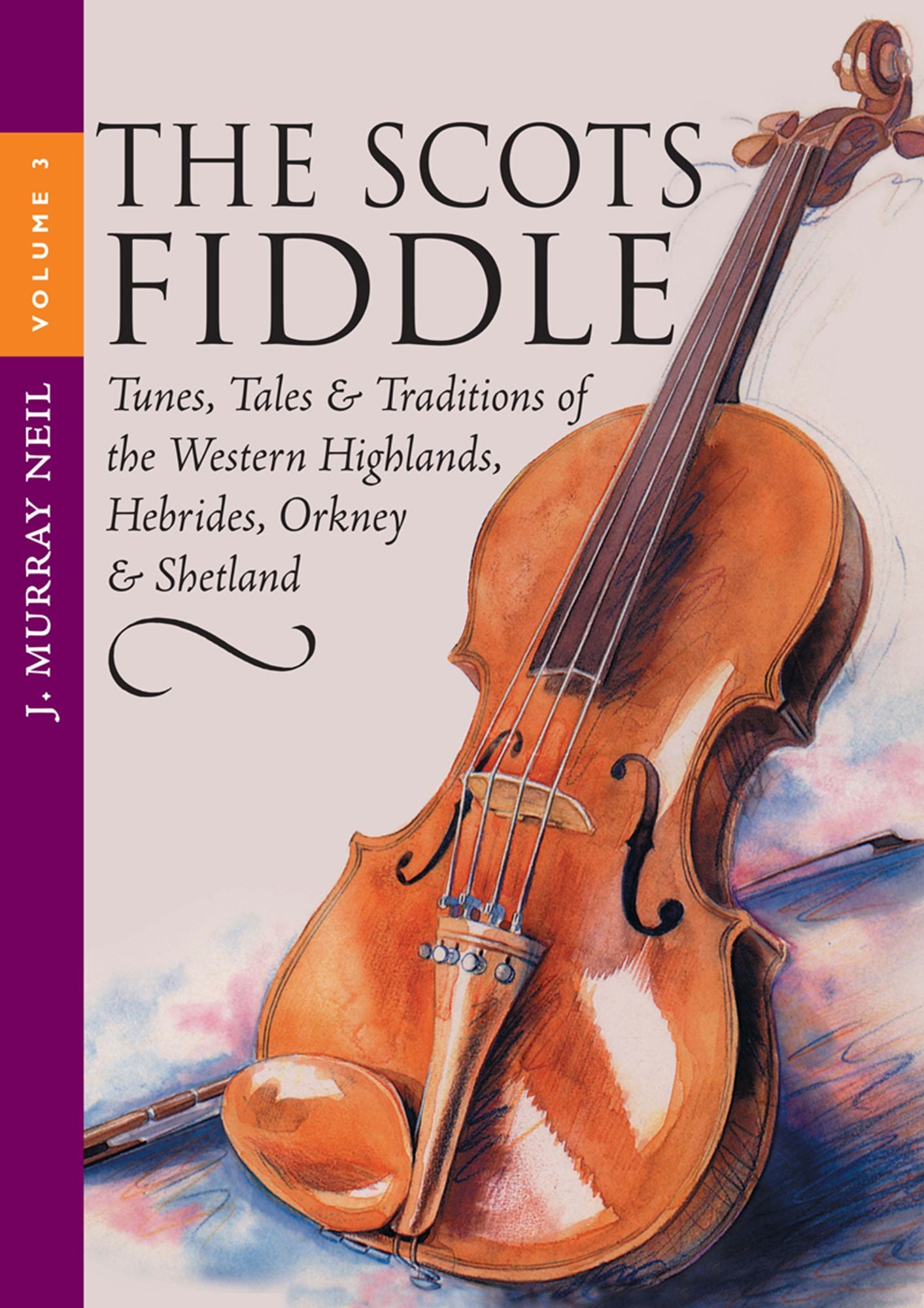 The Scots Fiddle: (Vol 3) Tunes, Tales & Traditions of the Western Highlands, Hebrides, Orkney & Shetland