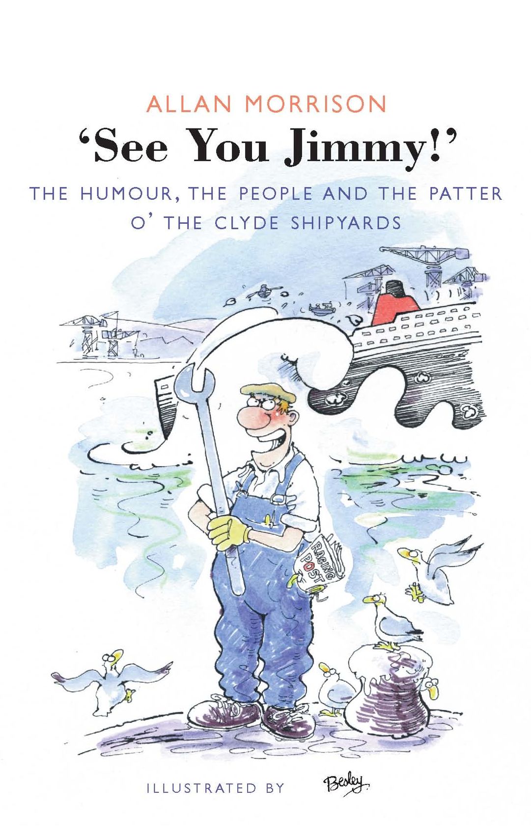 See You Jimmy!: The Humour, the People and the Patter o' the Clyde Shipyards