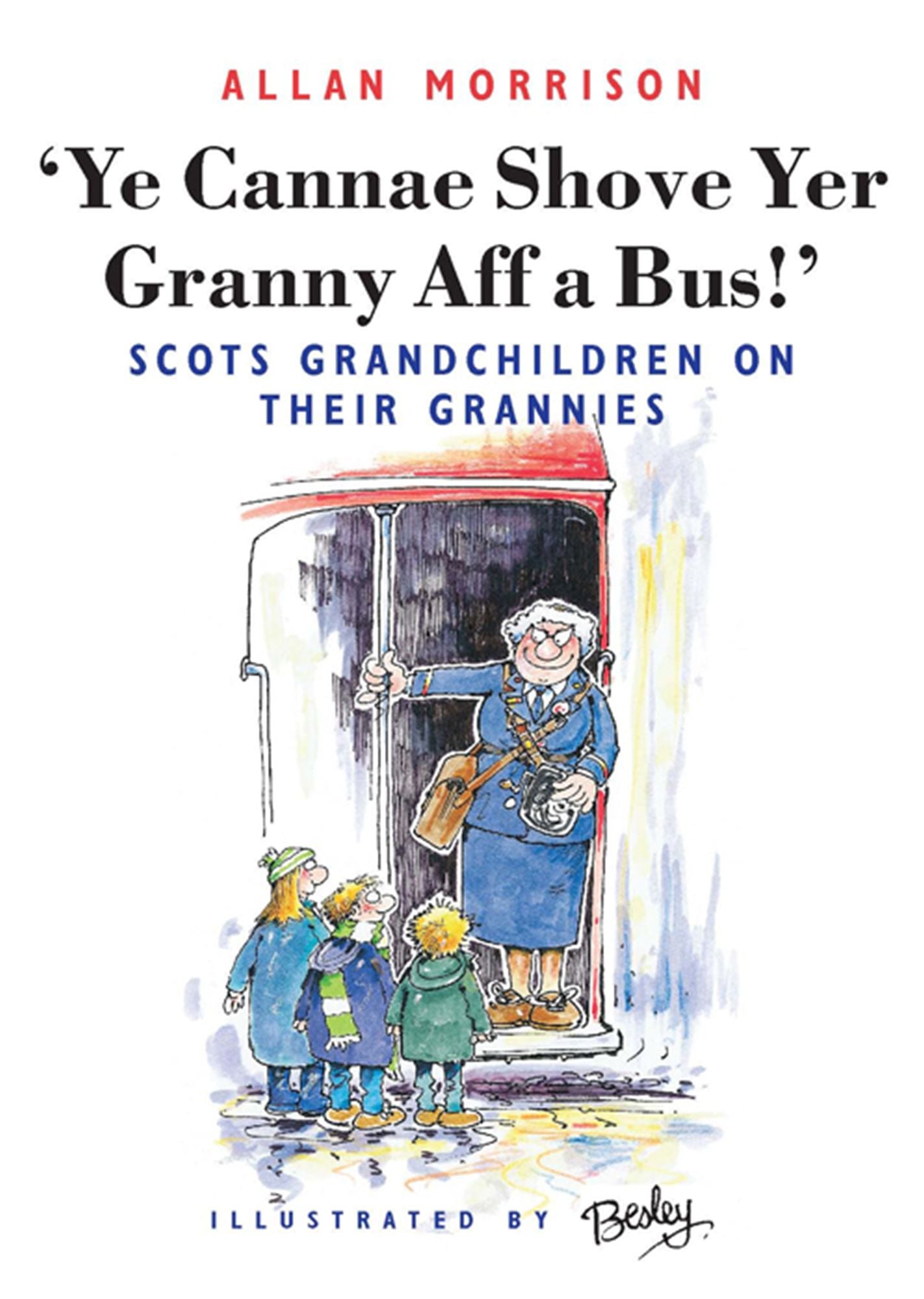 Ye Cannae Shove Yer Granny Aff A Bus!: Scots Grandchildren on their Grannies