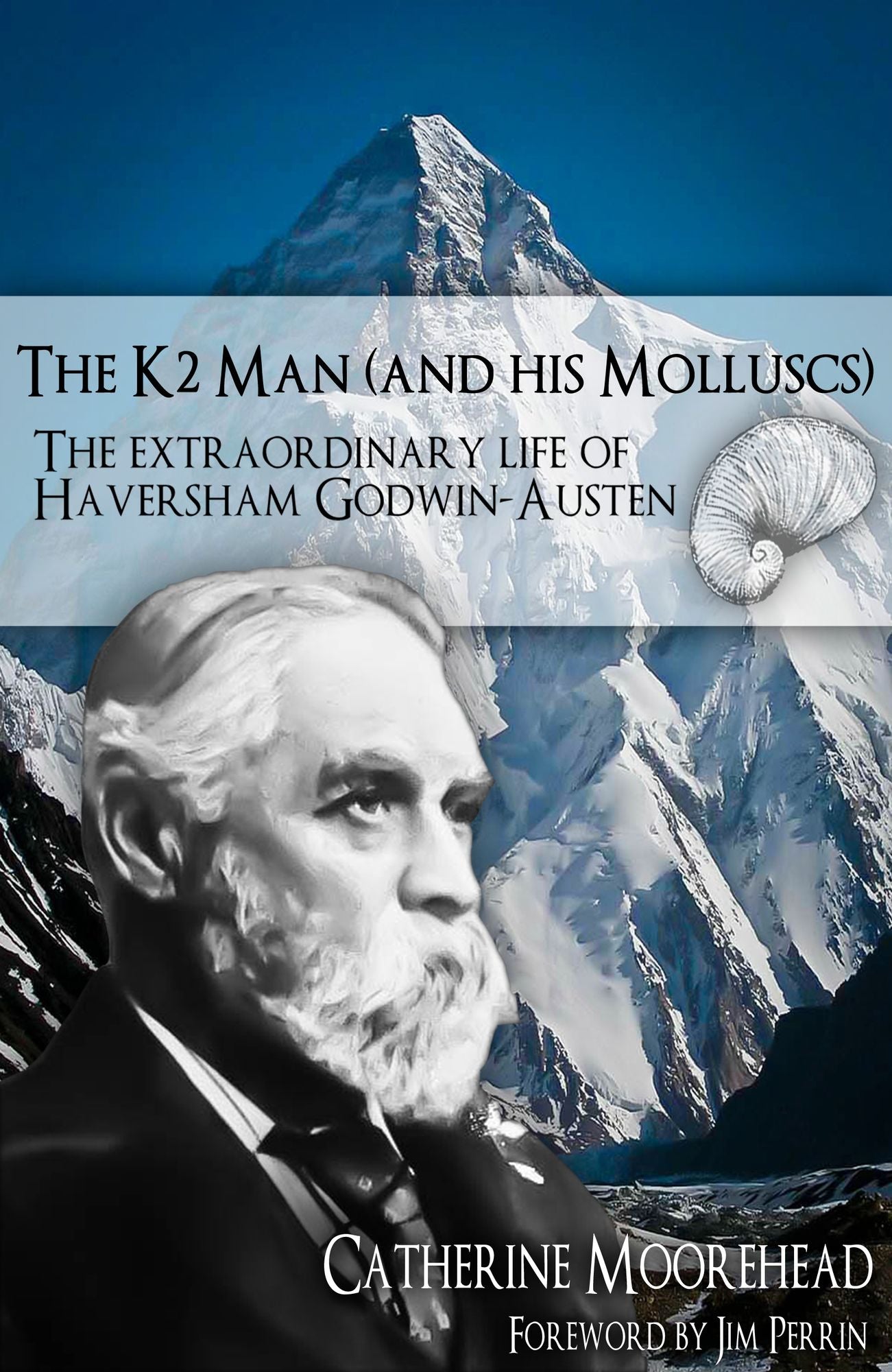 The K2 Man (and His Molluscs): The Extraordinary life of Haversham Godwin-Austen