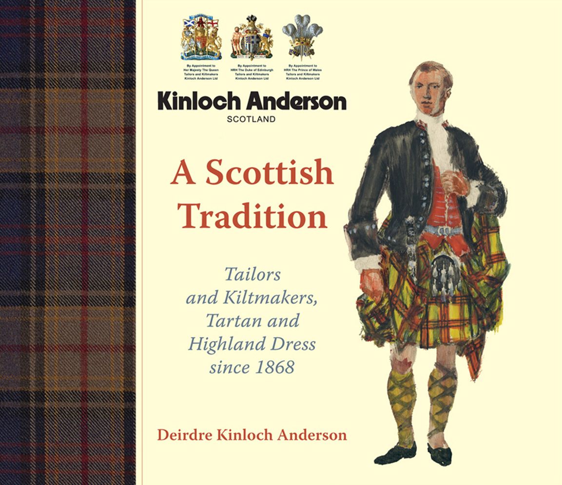 Kinloch Anderson, A Scottish Tradition: Tailors and Kiltmakers, Tartan and Highland Dress Since 1868