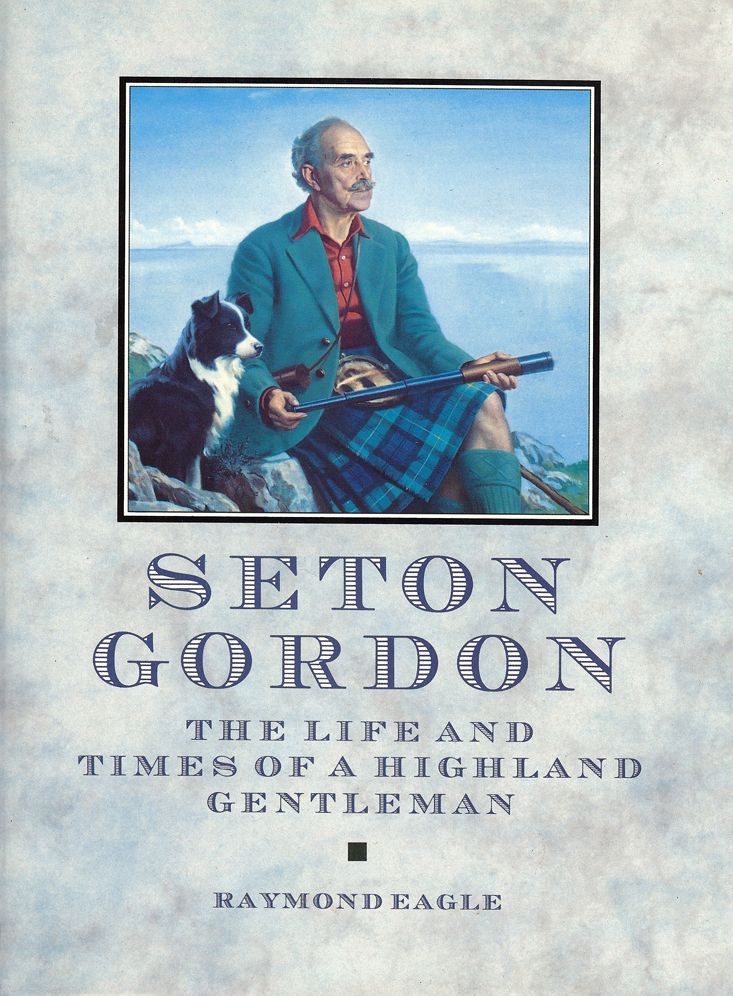 Seton Gordon: The Life and Times of a Highland Gentleman