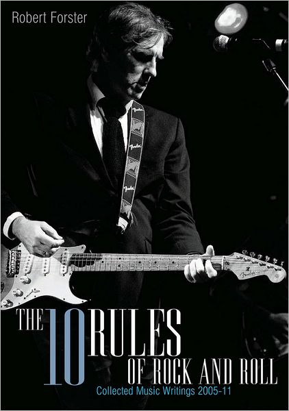 The 10 Rules Of Rock And Roll Collected Music Writing 2005-2010