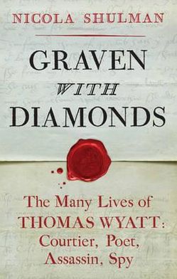 Graven with Diamonds: Sir Thomas Wyatt and the Inventions of Love