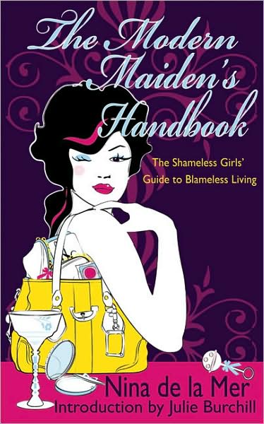 The Modern Maiden's Handbook: The Shameless Girls' Guide to Blameless Living