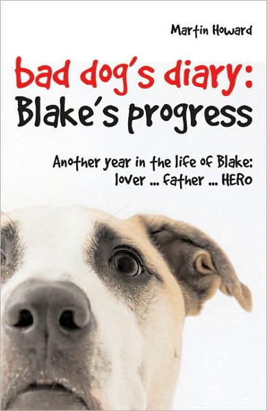 Bad Dog's Diary . . . Continued: Another Year in the Life of Blake: Lover . . . Father . . . Hero