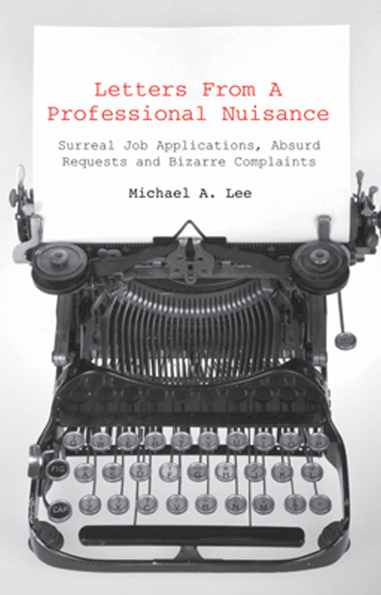 Letters from a Professional Nuisance: Improbable Jobs, Impossible Items and Implausible Complaints