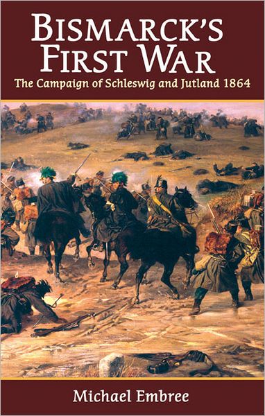 Bismarck's First War: The Campaign of Schleswig and Jutland 1864