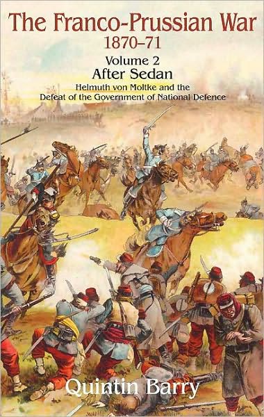Franco-Prussian War 1870-1871. Volume 2: After Sedan. Helmuth von Moltke and the Defeat of the Government of National Defence