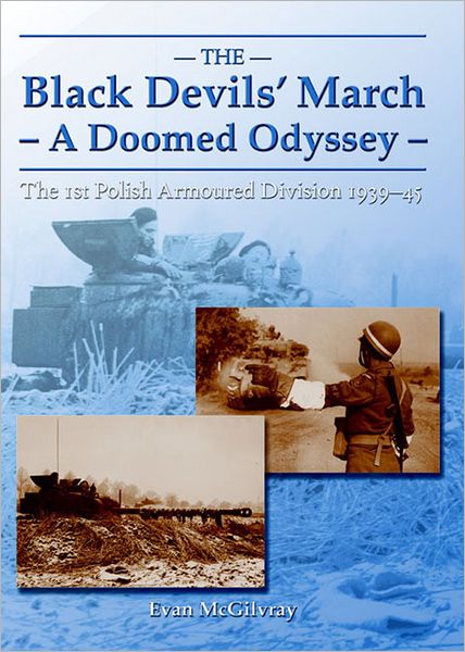 The Black Devils' March - A Doomed Odyssey: The 1st Polish Armoured Division 1939-45