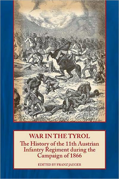 War in the Tyrol: The History of the 11th Austrian Infantry Regiment during the Campaign of 1866