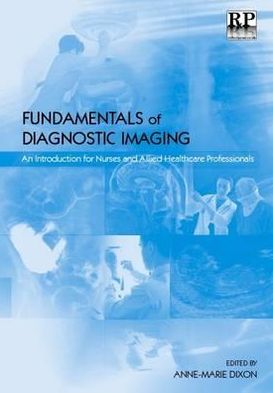 Fundamentals of Diagnostic Imaging: An Introduction for Nurses and Allied Health Care Professionals