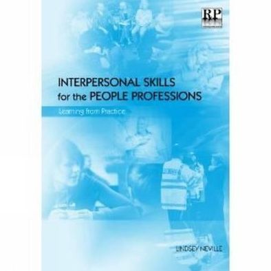 Interpersonal Skills for the People Professions: Learning from Practice