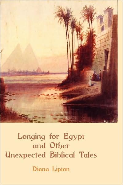 Longing For Egypt And Other Unexpected Biblical Tales