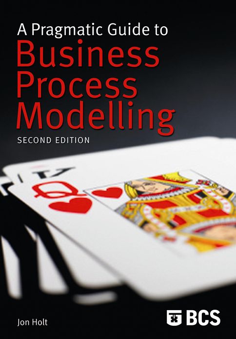 A Pragmatic Guide To Business Process Modelling (2nd Ed)