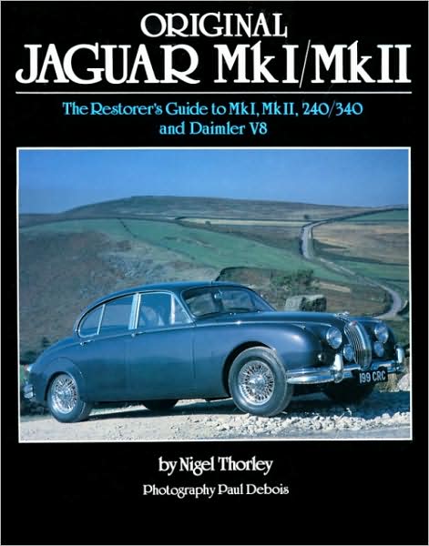 Original Jaguar MkI/MkII: The Restorer's Guide to MkI, MkII, 240/340 and Daimler V8