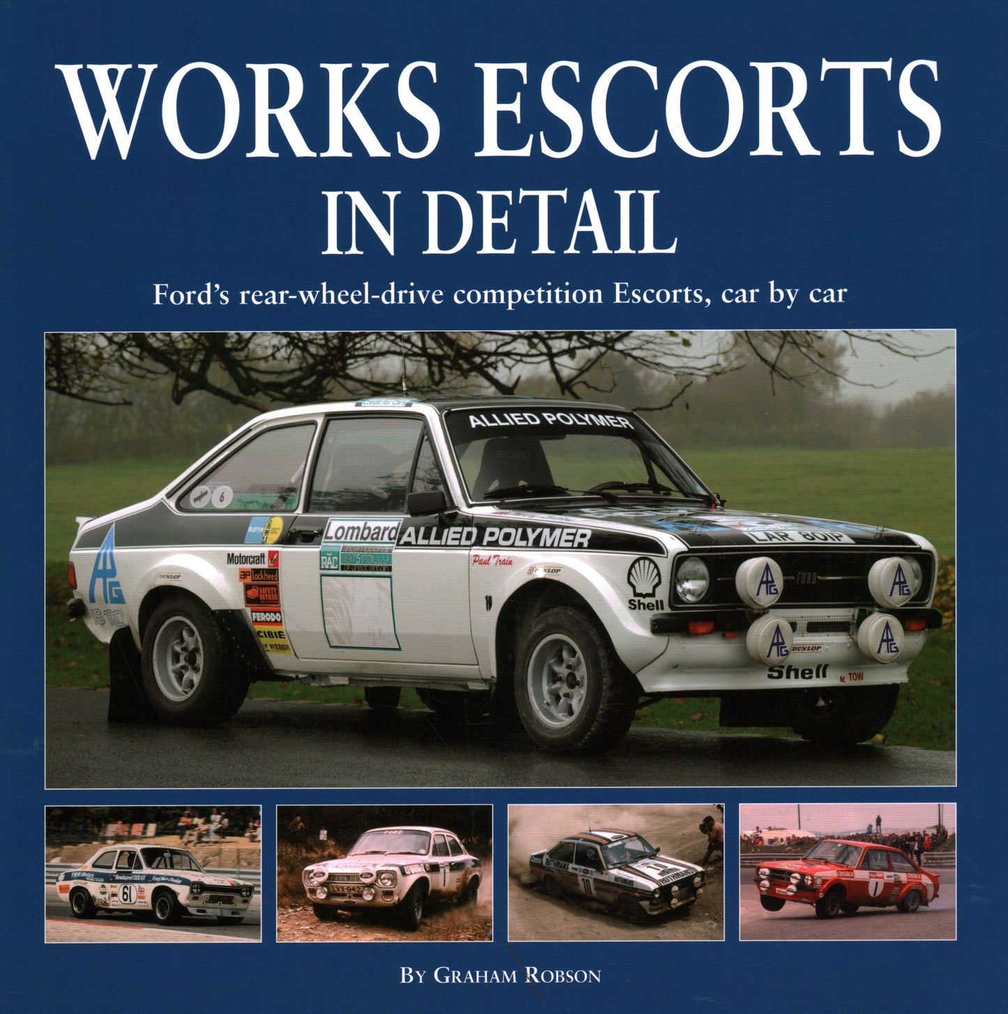 Works Escorts In Detail: Ford's Rear-Wheel-Drive Competition Escorts, car-by-car