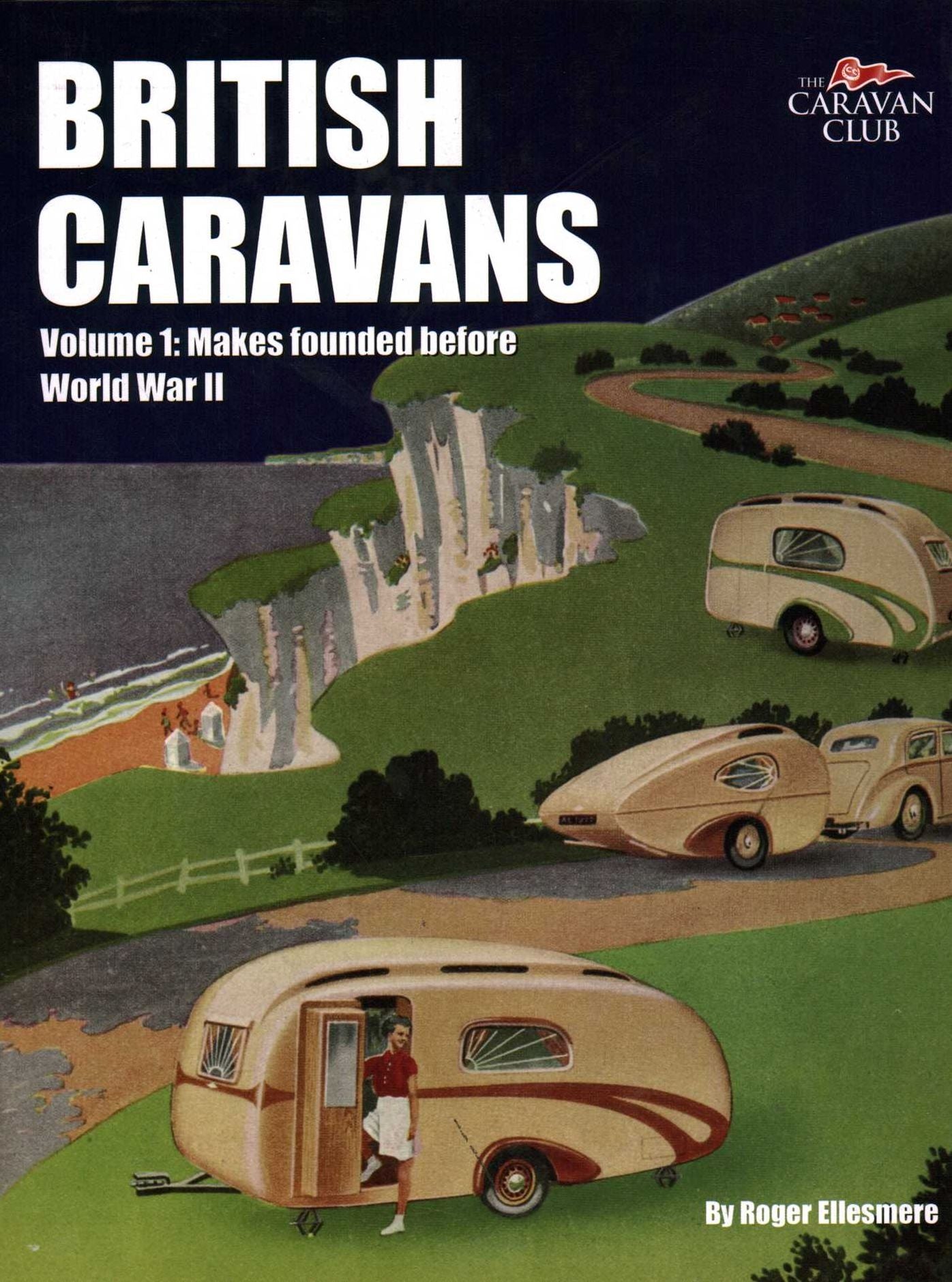 British Caravans: Volume1: Makes Founded Before World War II