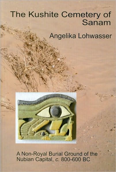 The Kushite Cemetery of Sanam: A Non-Royal Burial Ground of the Nubian Capital, Ca 800-600BC