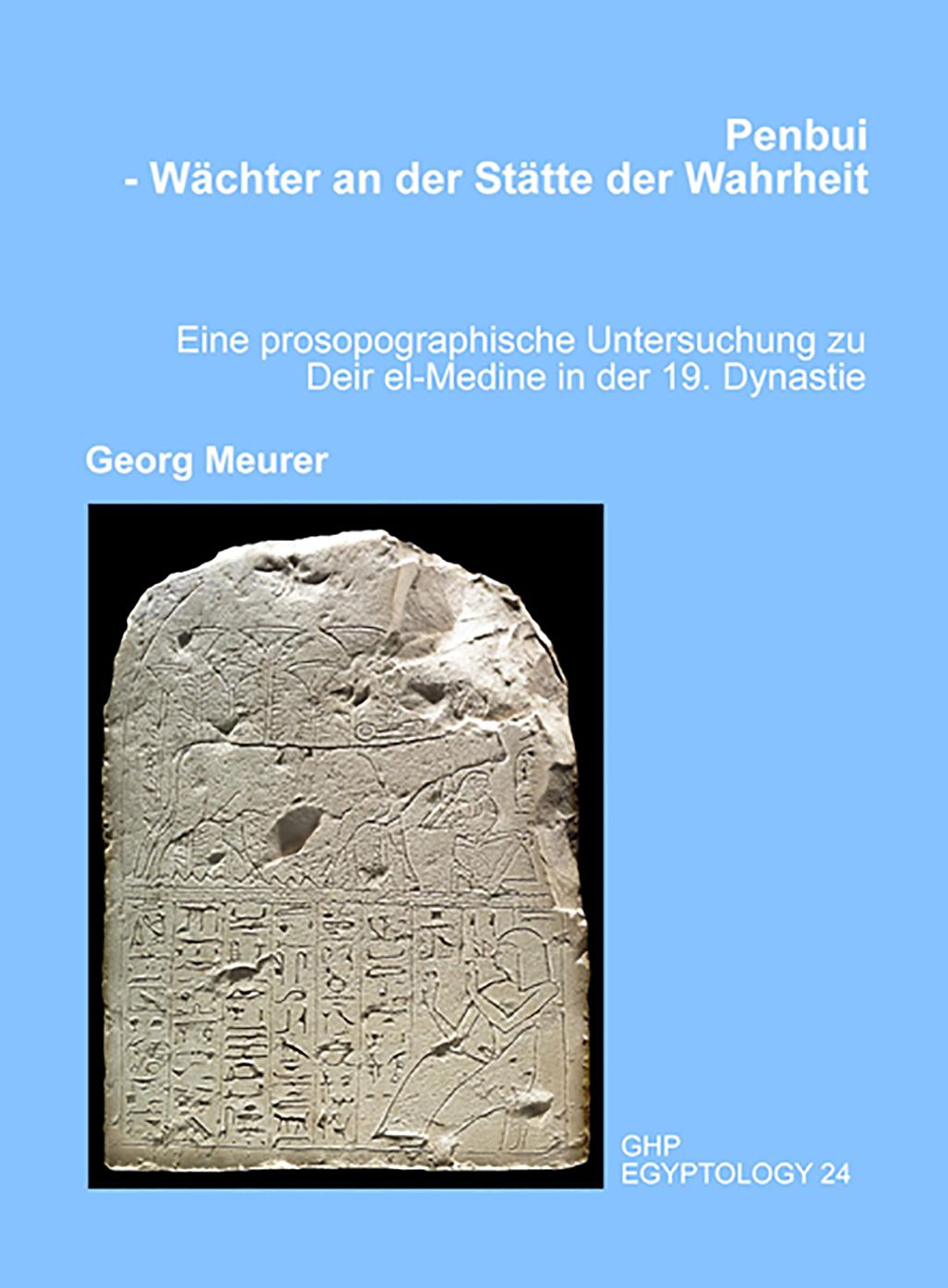 Penbui - Wachter an der Statte der Wahrheit: Eine Prosopographische Untersuchung zu Deir el-Medine in der 19. Dynastie