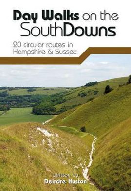 Day Walks on the South Downs: 20 Circular Routes in Hampshire & Sussex
