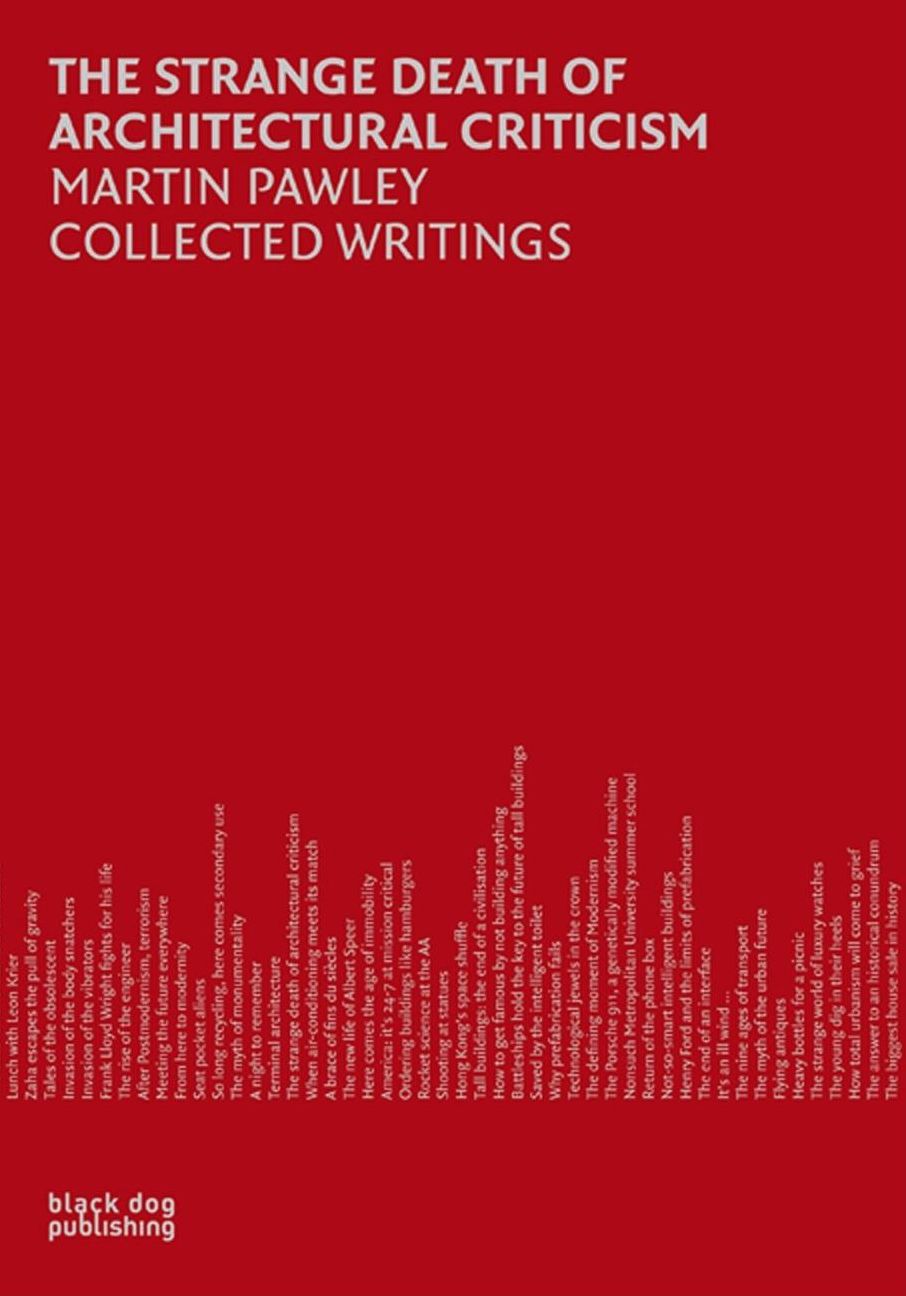 The Strange Death of Architectural Criticism: Martin Pawley Collected Writings