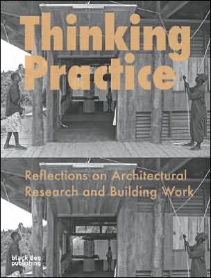 Thinking Practice: Reflections on Architectural Research and Building Work